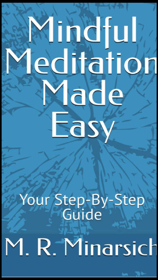 Mindful Meditation Made Easy, Your Step-By-Step Guide